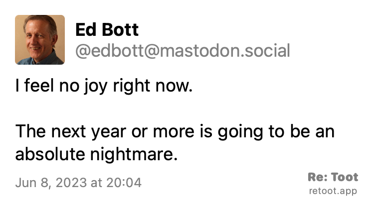 Post by Ed Bott. "I feel no joy right now. The next year or more is going to be an absolute nightmare." Posted on Jun 8, 2023 at 20:04