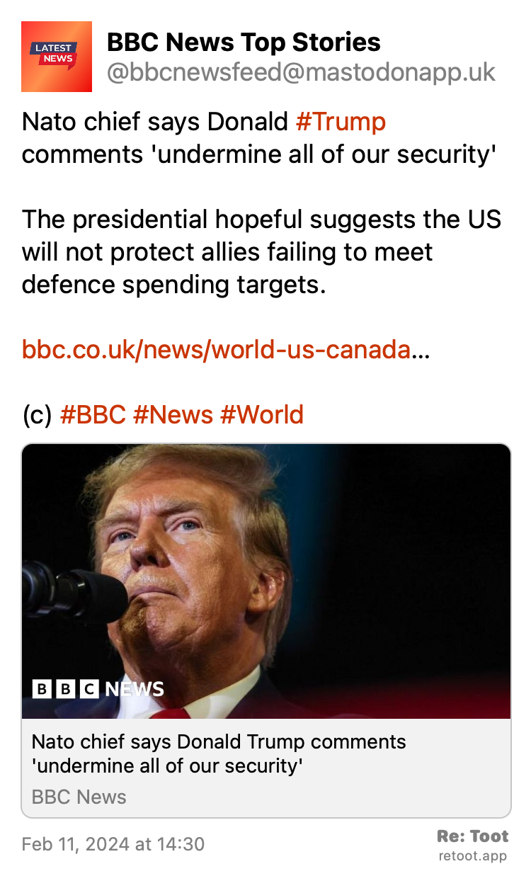Post by BBC News Top Stories. "Nato chief says Donald #Trump comments 'undermine all of our security' The presidential hopeful suggests the US will not protect allies failing to meet defence spending targets. bbc.co.uk/news/world-us-canada… (c) #BBC #News #World" Posted on Feb 11, 2024 at 14:30