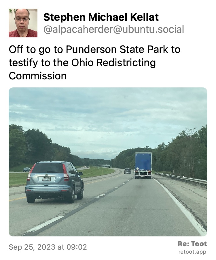 Post by Stephen Michael Kellat. "Off to go to Punderson State Park to testify to the Ohio Redistricting Commission" The post contains an image with the following description: "Traffic on Interstate Route 90 westbound somewhere in Lake County, Ohio" Posted on Sep 25, 2023 at 09:02