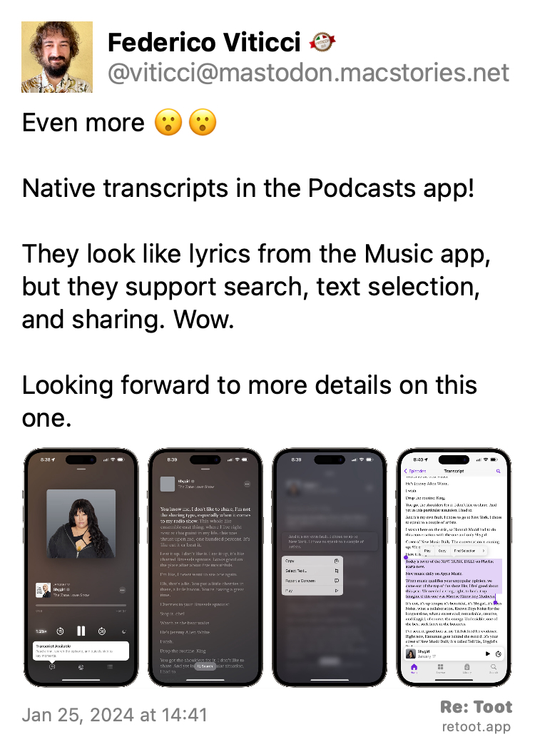 Post by Federico Viticci. "Even more 😮😮 Native transcripts in the Podcasts app! They look like lyrics from the Music app, but they support search, text selection, and sharing. Wow. Looking forward to more details on this one." The post contains an image with no description. Posted on Jan 25, 2024 at 14:41